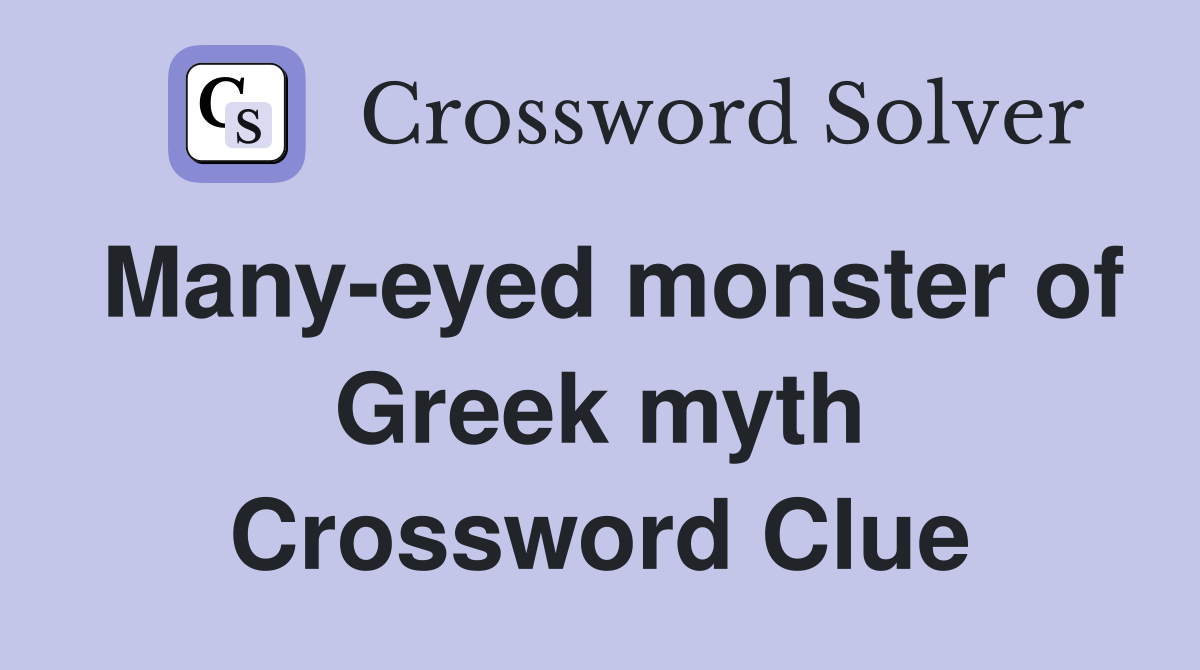 Many-eyed monster of Greek myth Crossword Clue