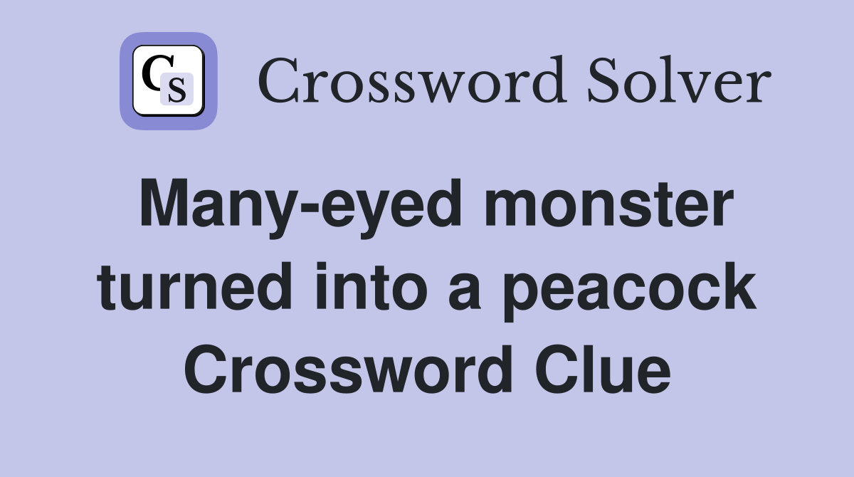 Many-eyed monster turned into a peacock Crossword Clue