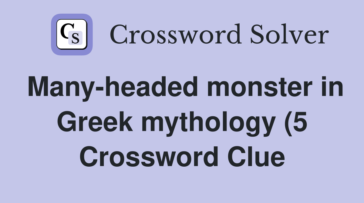 Many headed monster in Greek mythology (5) Crossword Clue Answers Many headed monster in Greek mythology (5) Crossword Clue Answers