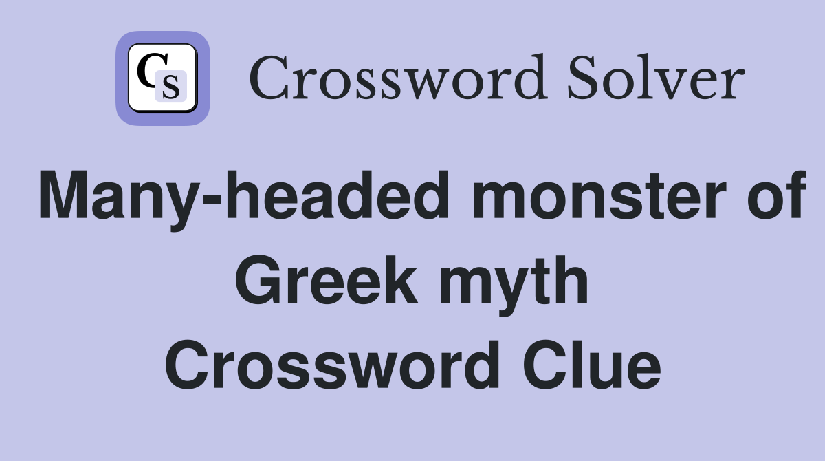 Many-headed monster of Greek myth Crossword Clue