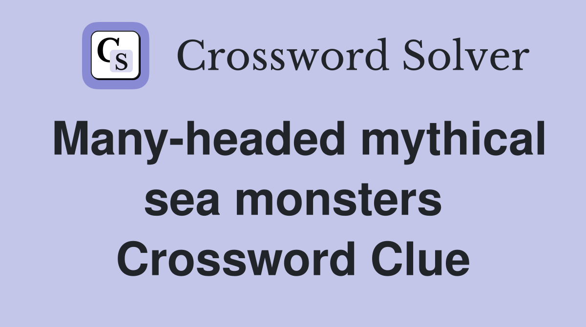 Many-headed mythical sea monsters Crossword Clue