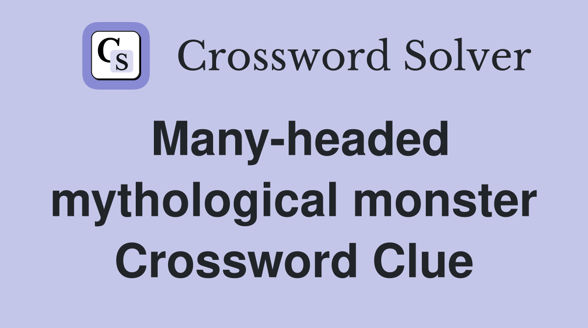 Many-headed mythological monster Crossword Clue
