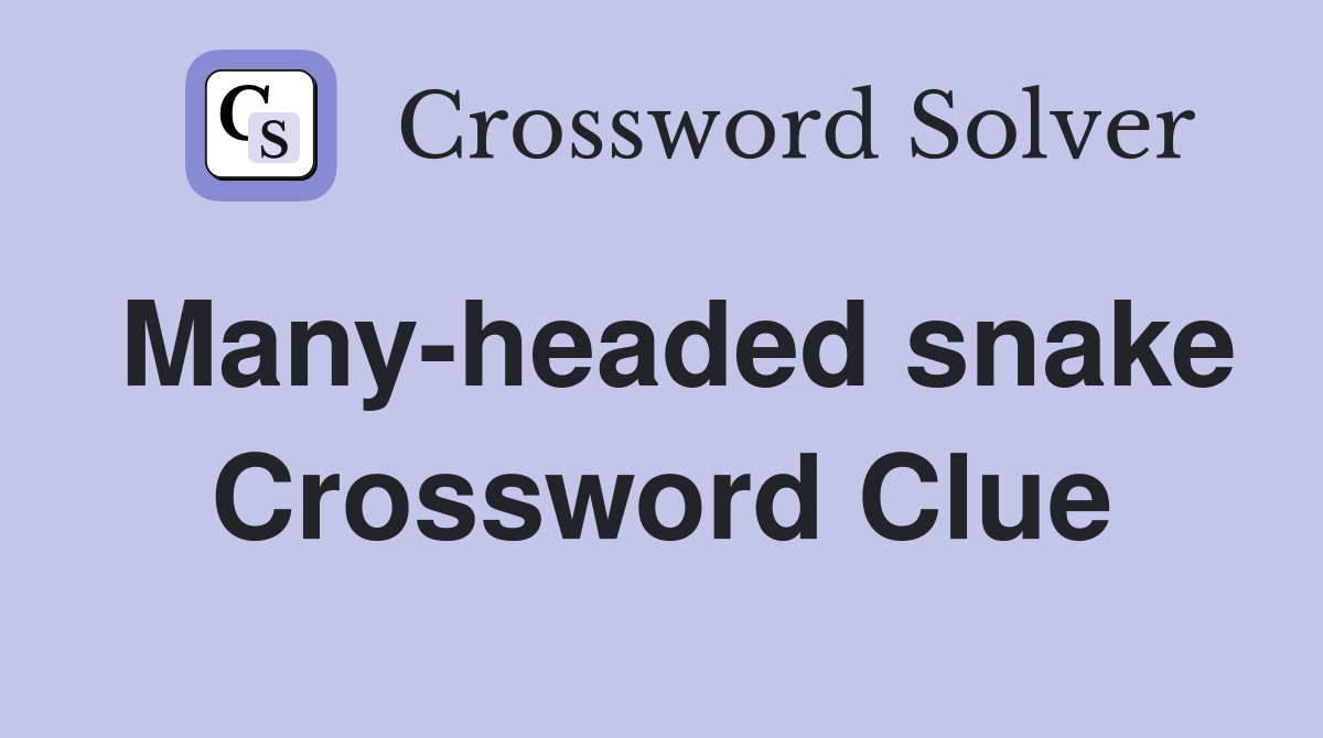 Many-headed snake Crossword Clue