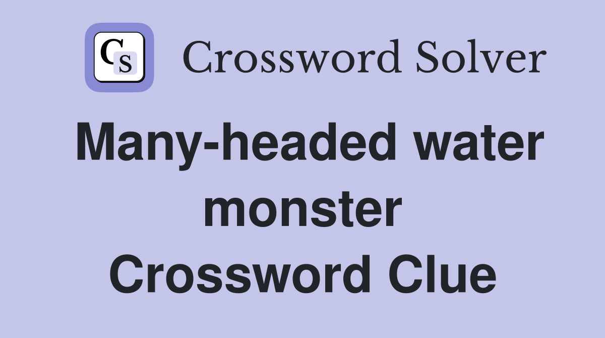 Many-headed water monster Crossword Clue