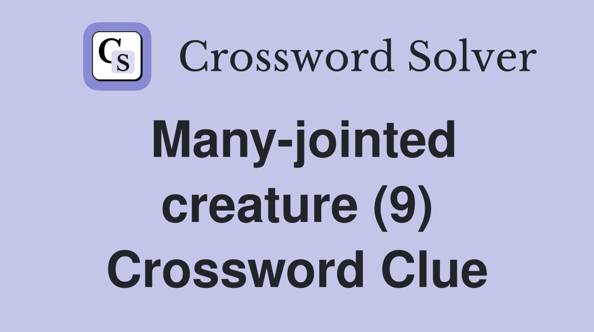 Many-jointed creature (9) Crossword Clue