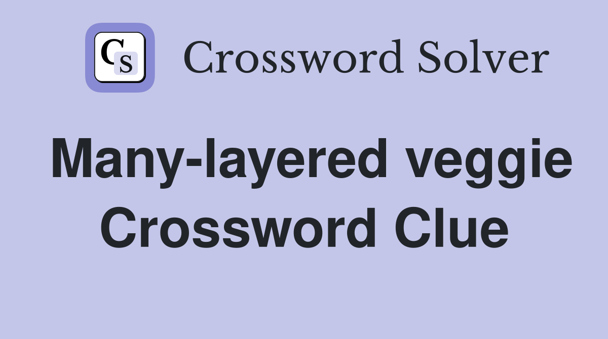 Many-layered veggie Crossword Clue