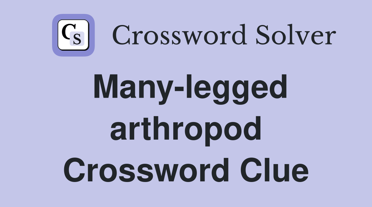 Many-legged arthropod Crossword Clue