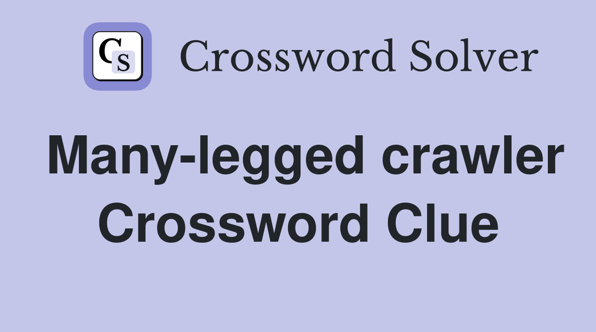 Many-legged crawler Crossword Clue