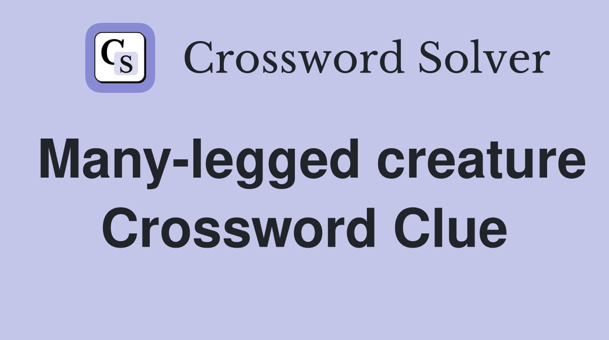 Many-legged creature Crossword Clue