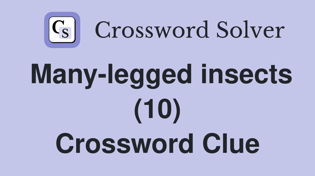 Many-legged insects (10) Crossword Clue