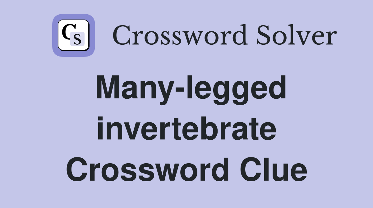 Many-legged invertebrate Crossword Clue