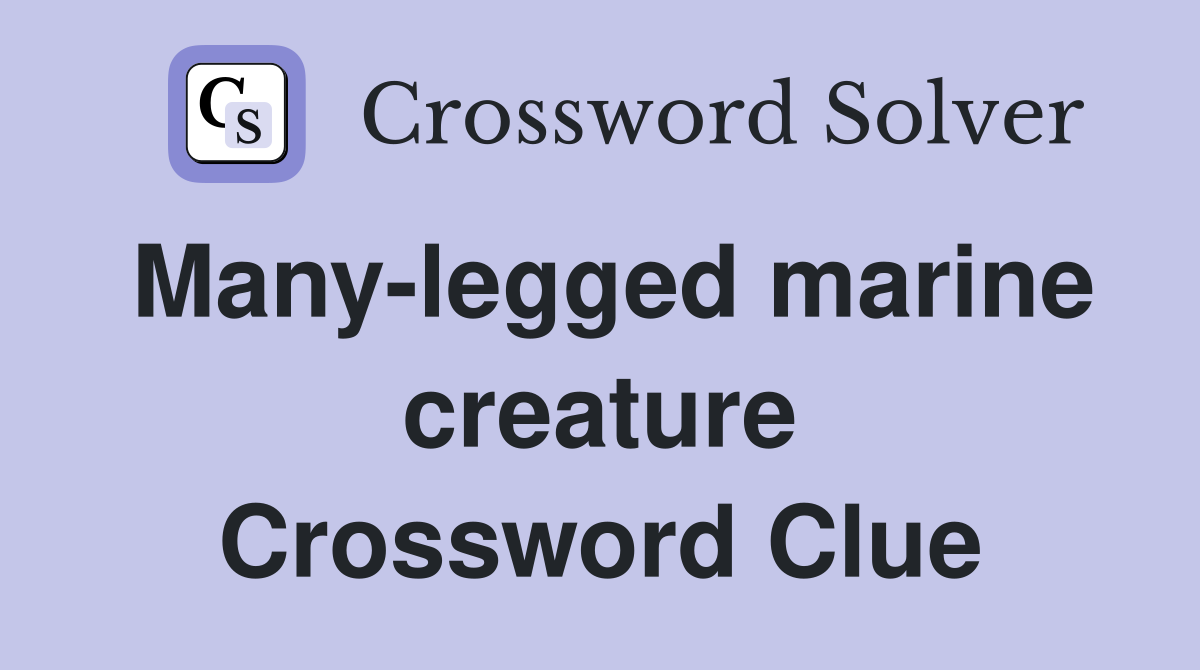 Many-legged marine creature Crossword Clue