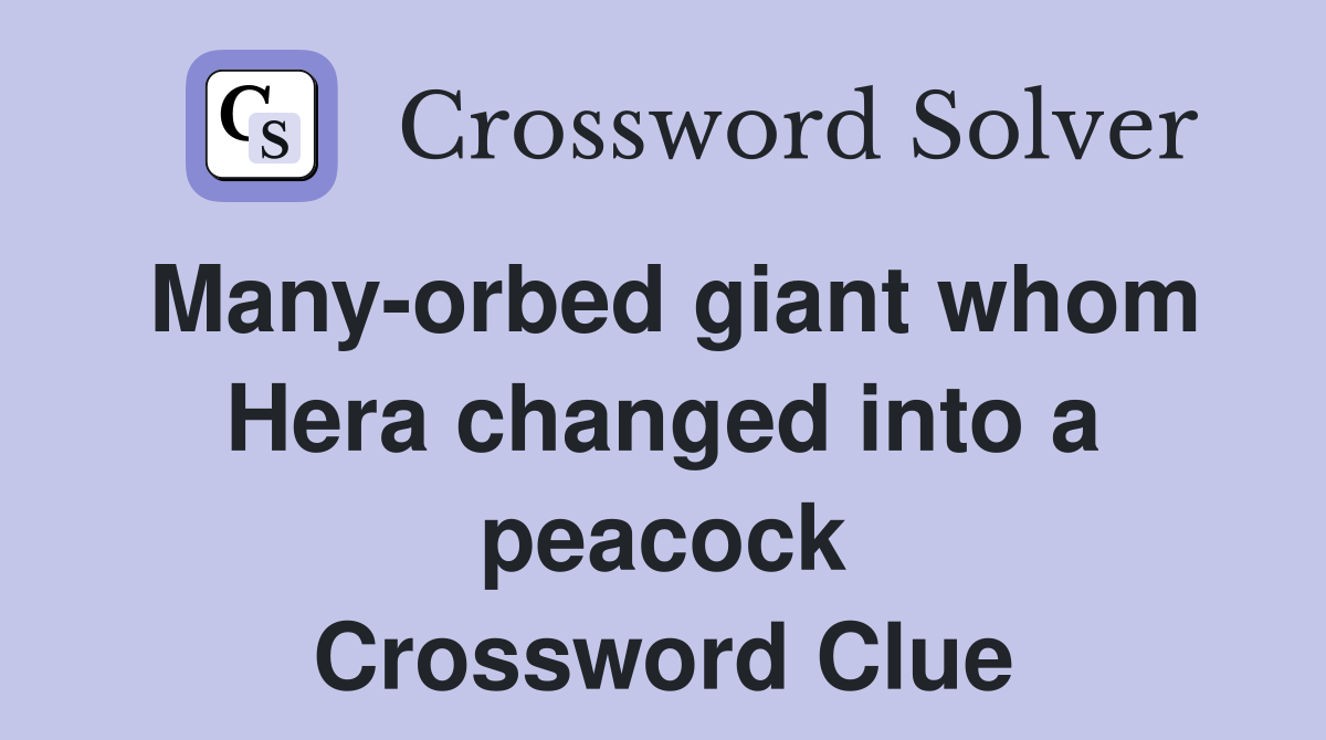 Many-orbed giant whom Hera changed into a peacock Crossword Clue