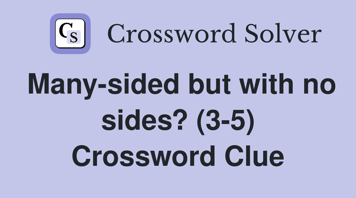 Many-sided but with no sides? (3-5) Crossword Clue