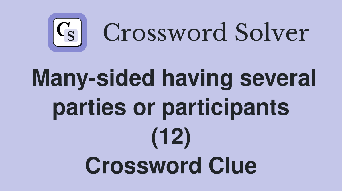 Many-sided having several parties or participants (12) Crossword Clue