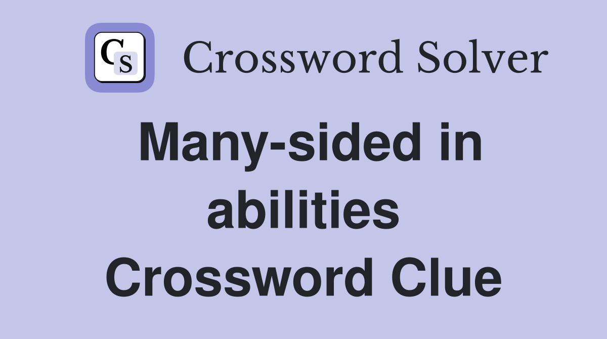 Many-sided in abilities Crossword Clue