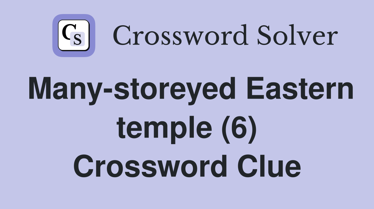 Many-storeyed Eastern temple (6) Crossword Clue