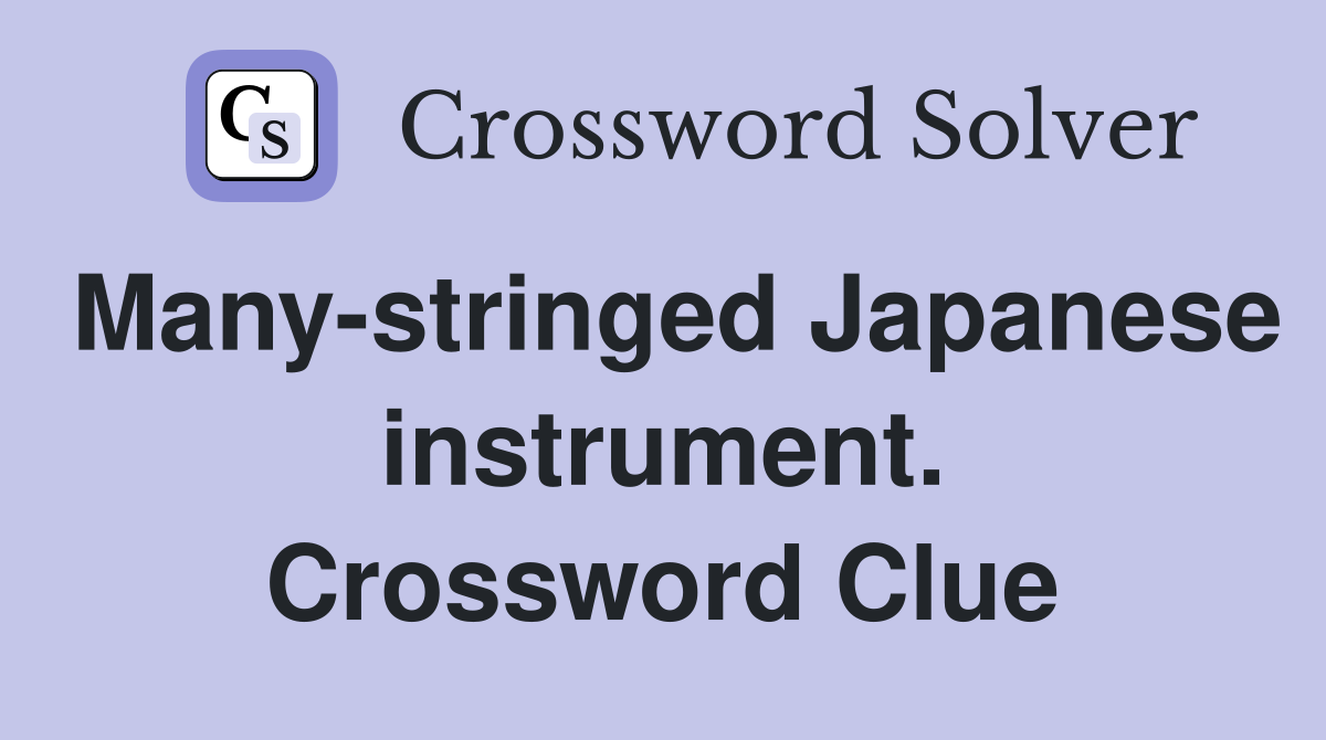 Many-stringed Japanese instrument. Crossword Clue