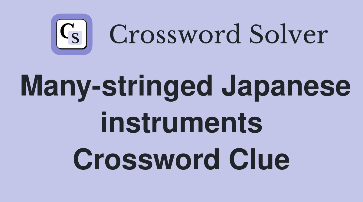 Many-stringed Japanese instruments Crossword Clue