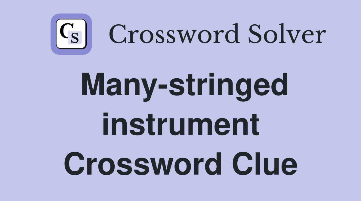 Many-stringed instrument Crossword Clue