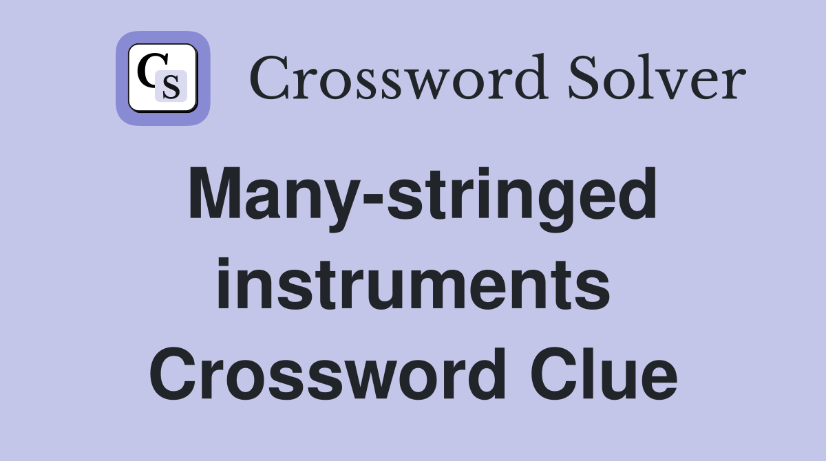 Many-stringed instruments Crossword Clue