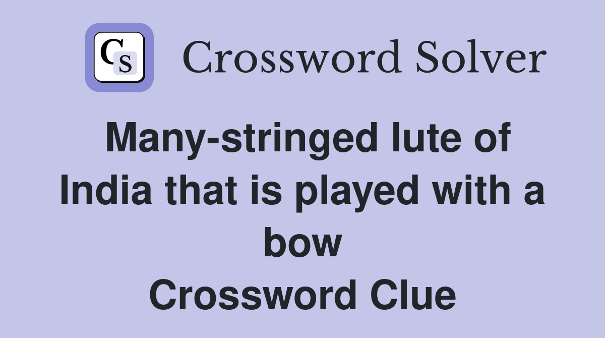 Many-stringed lute of India that is played with a bow Crossword Clue