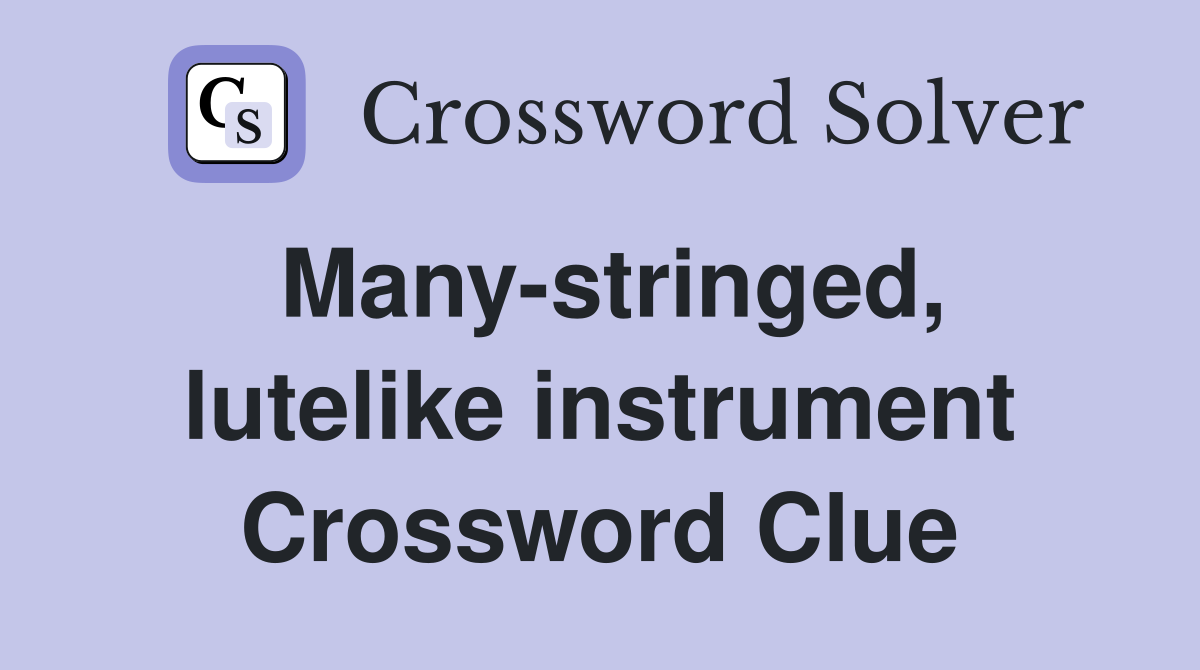 Many-stringed, lutelike instrument Crossword Clue