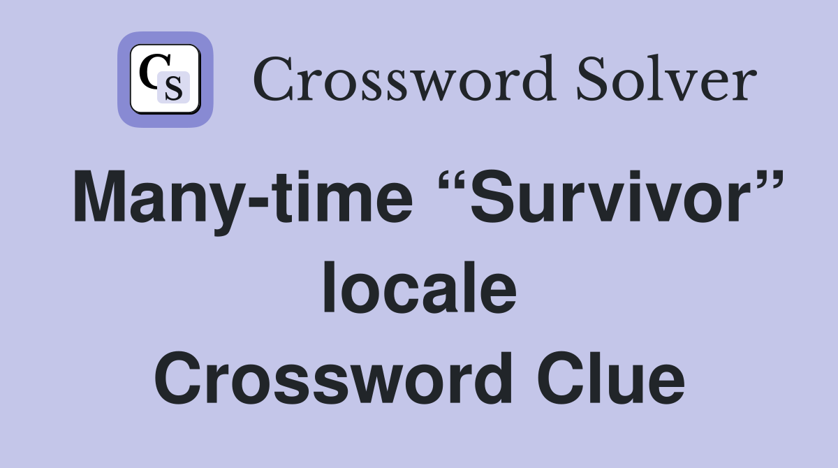 Many-time “Survivor” locale Crossword Clue