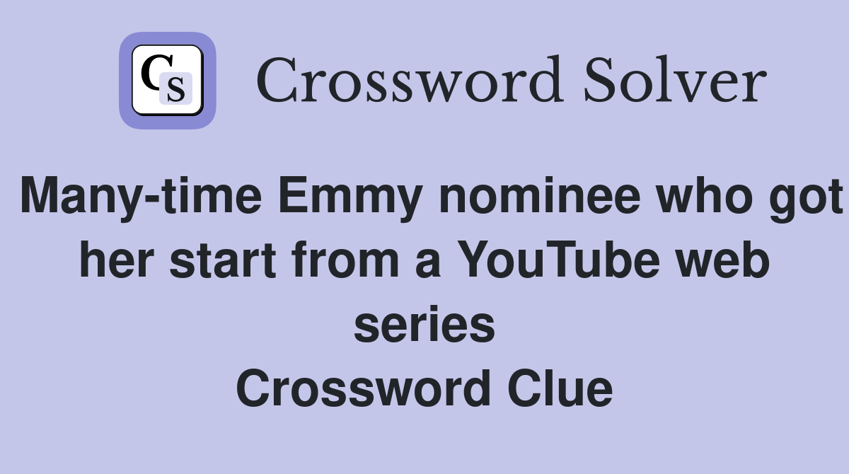 Many-time Emmy nominee who got her start from a YouTube web series Crossword Clue