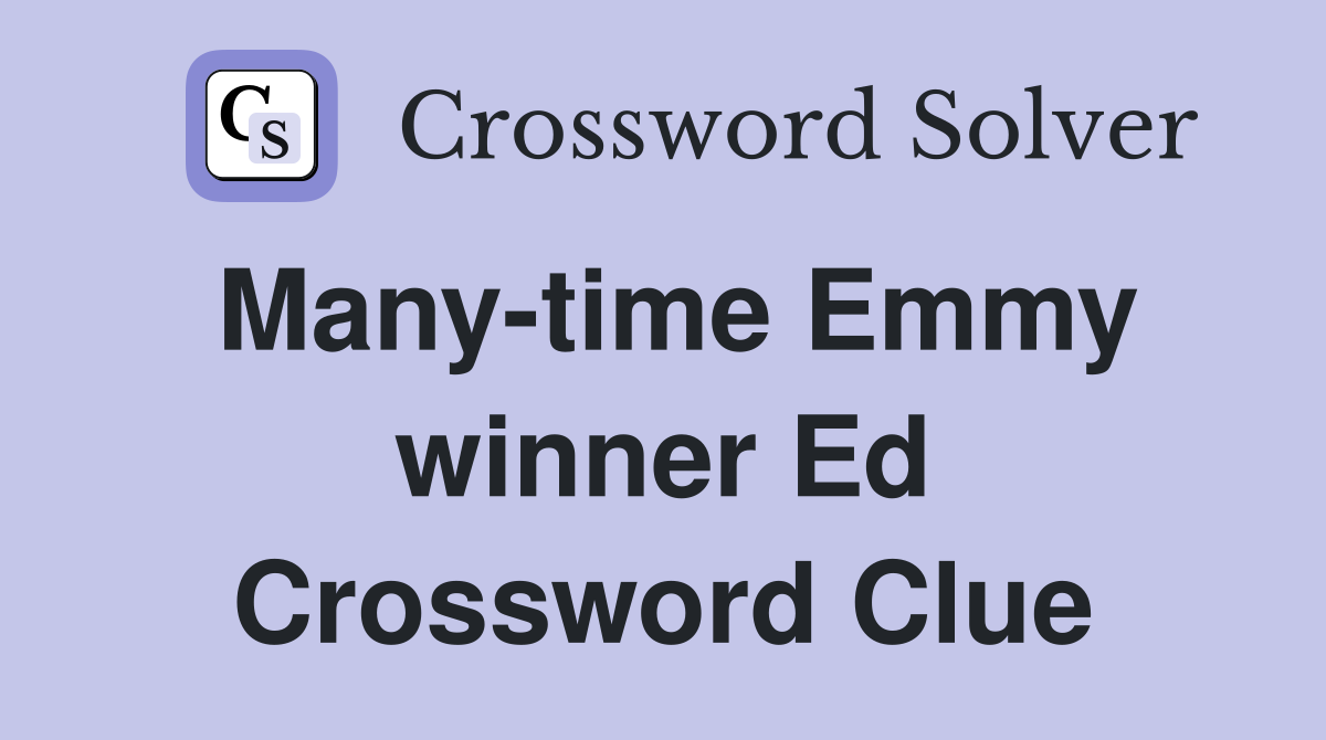 Many-time Emmy winner Ed Crossword Clue