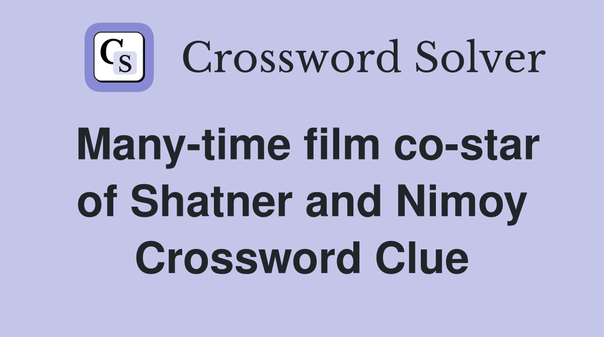 Many-time film co-star of Shatner and Nimoy Crossword Clue