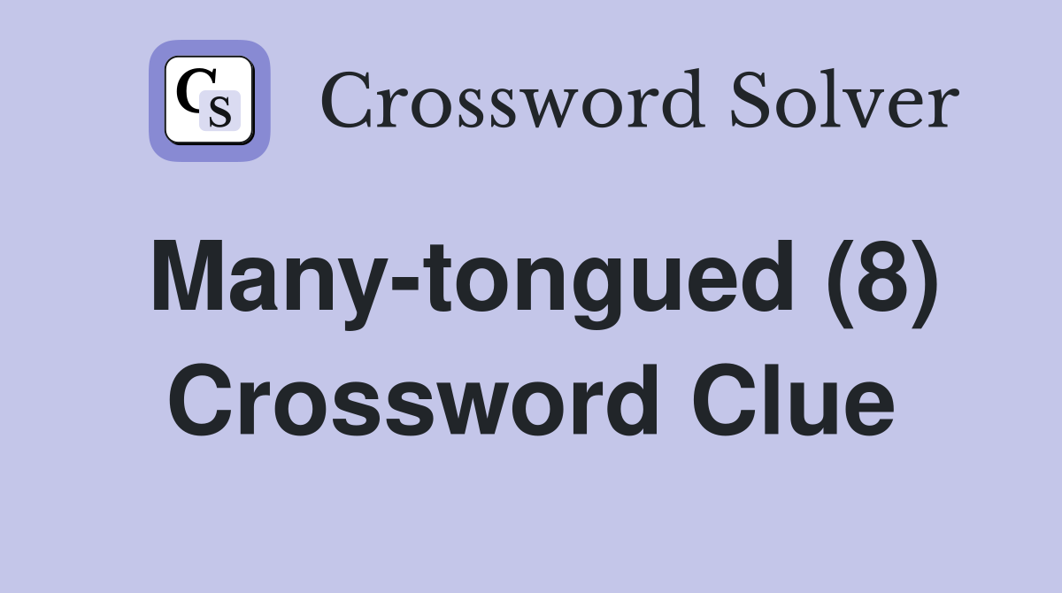 Many-tongued (8) Crossword Clue