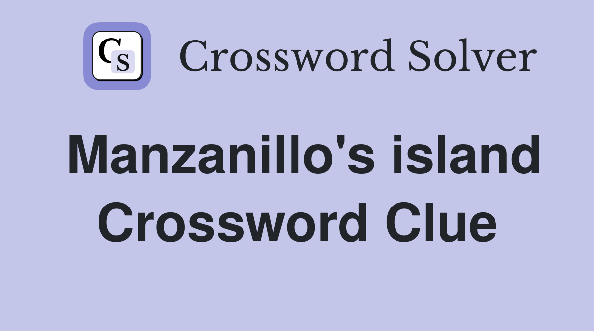 Manzanillo's island Crossword Clue