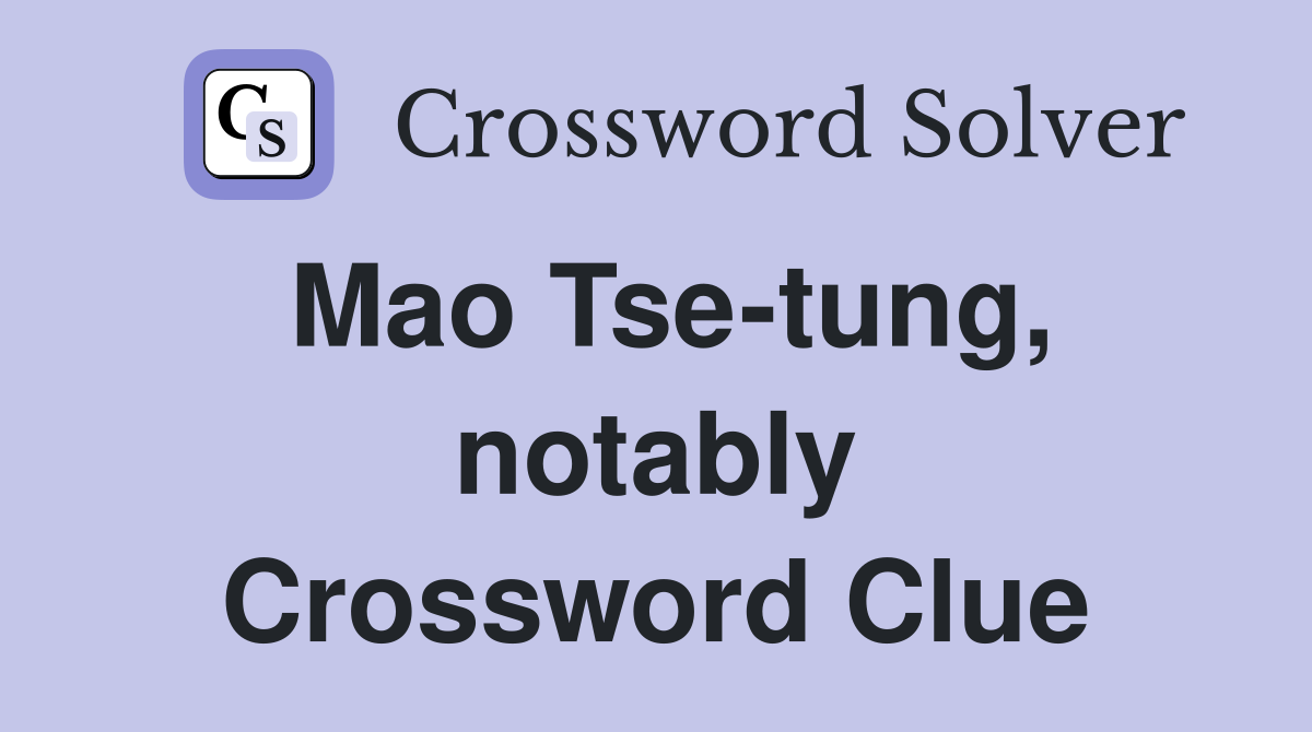 Mao Tse-tung, notably Crossword Clue