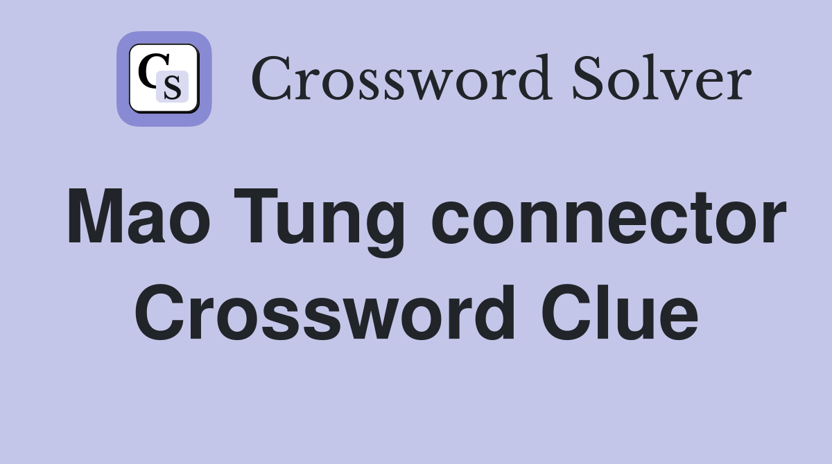 Mao Tung connector Crossword Clue