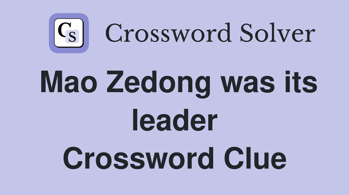 Mao Zedong was its leader Crossword Clue