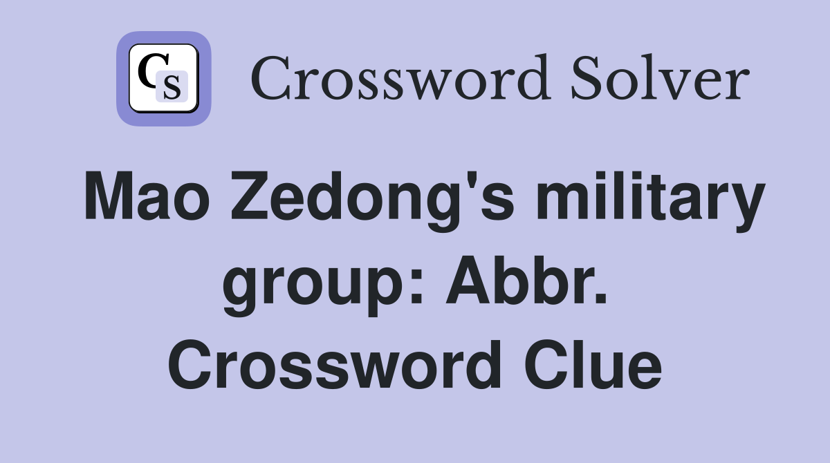 Mao Zedong's military group: Abbr. Crossword Clue