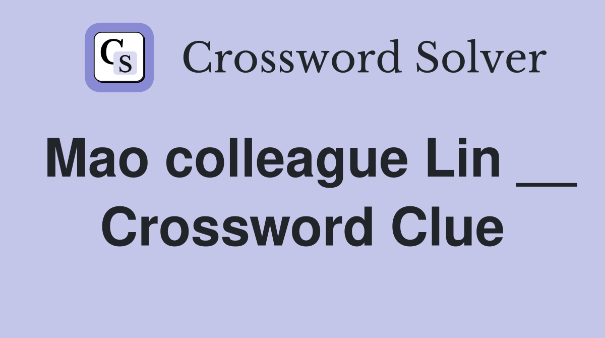 Mao colleague Lin __ Crossword Clue