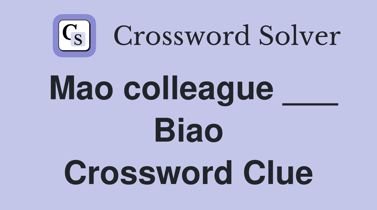 Mao colleague ___ Biao Crossword Clue