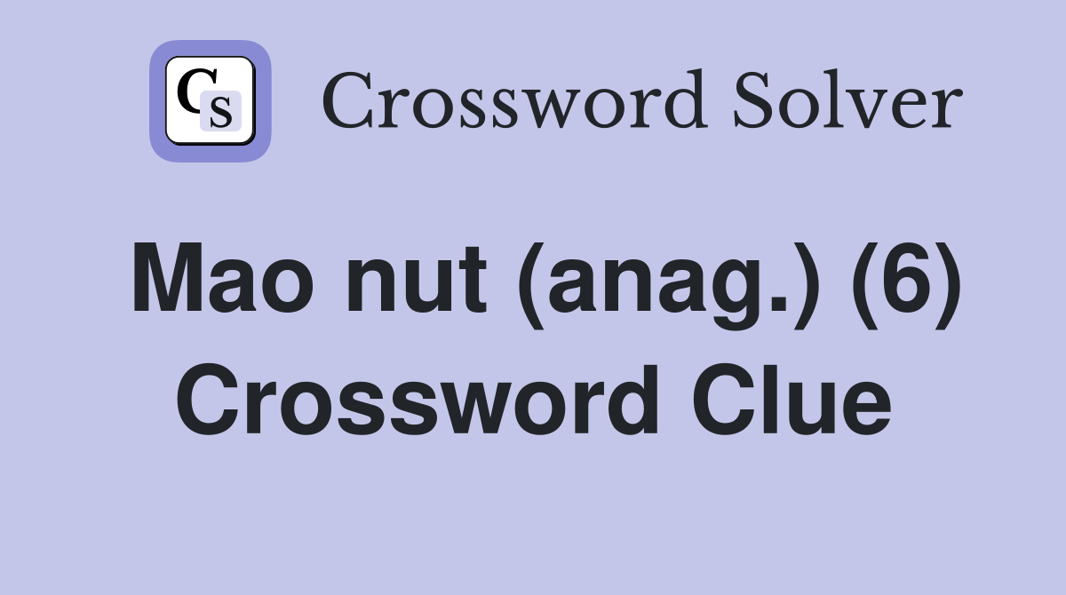 Mao nut (anag.) (6) Crossword Clue