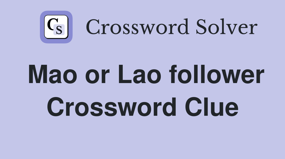 Mao or Lao follower Crossword Clue