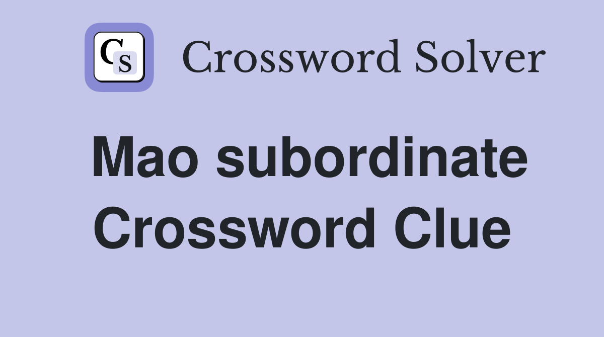 Mao subordinate Crossword Clue