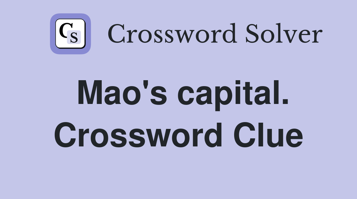Mao's capital. Crossword Clue