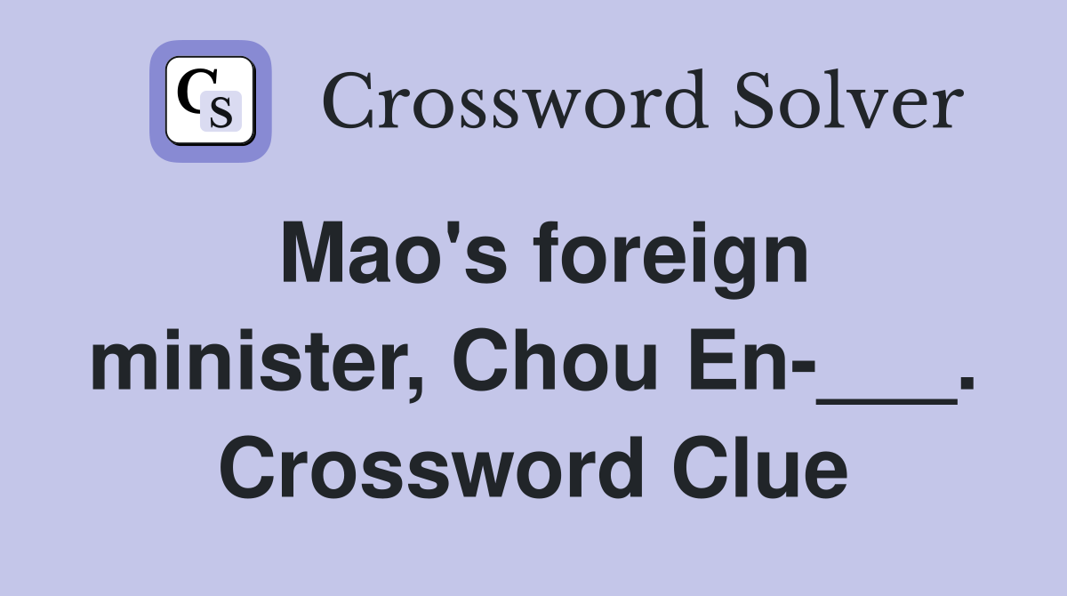 Mao's foreign minister, Chou En-___. Crossword Clue