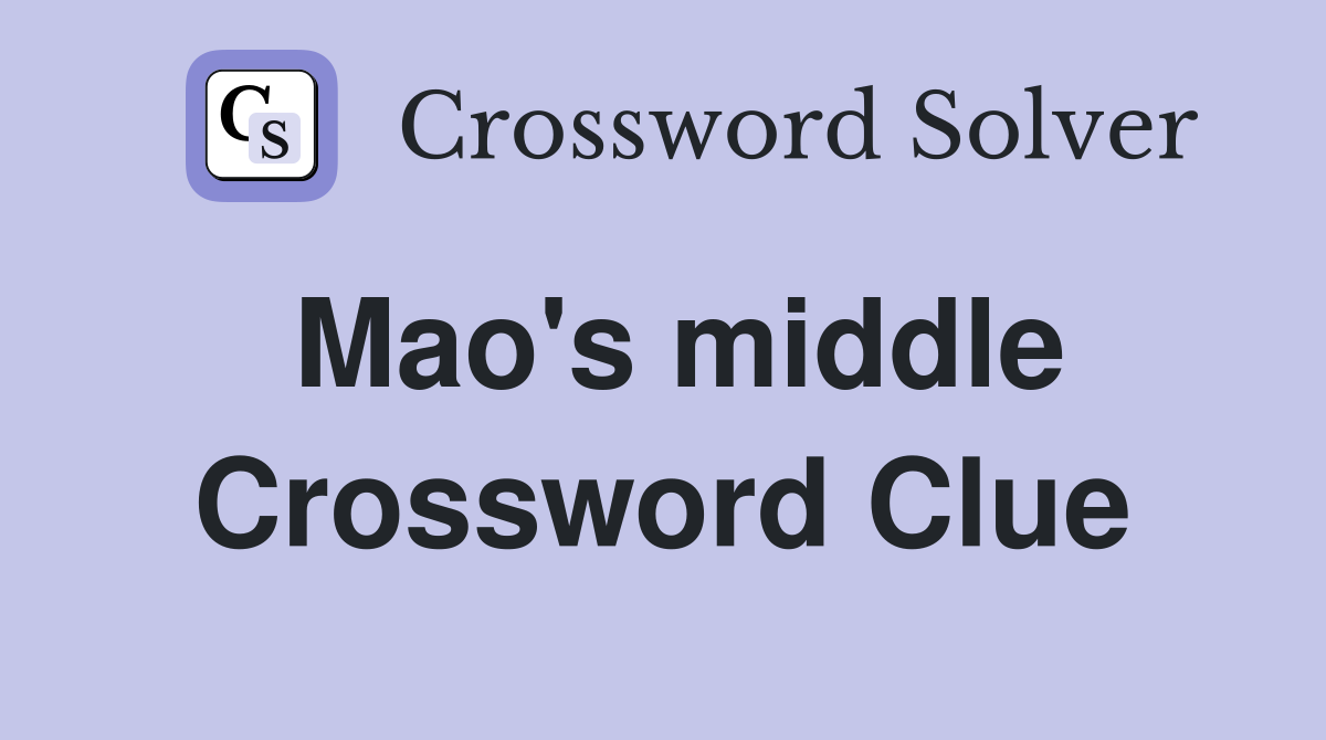 Mao's middle Crossword Clue