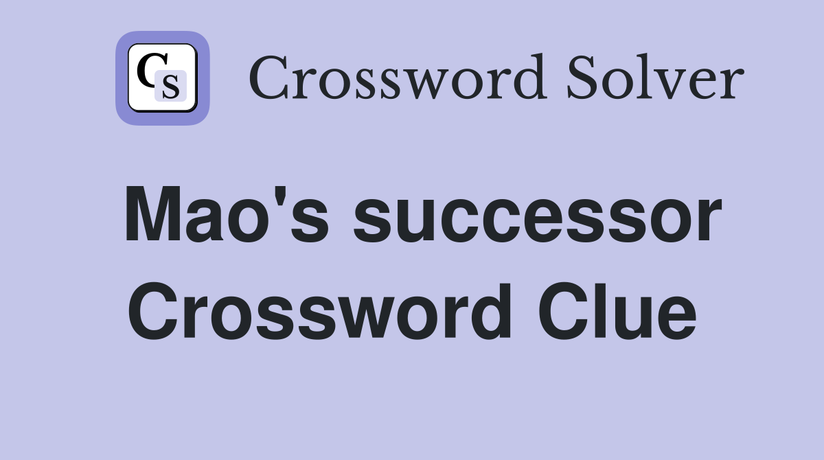 Mao's successor Crossword Clue