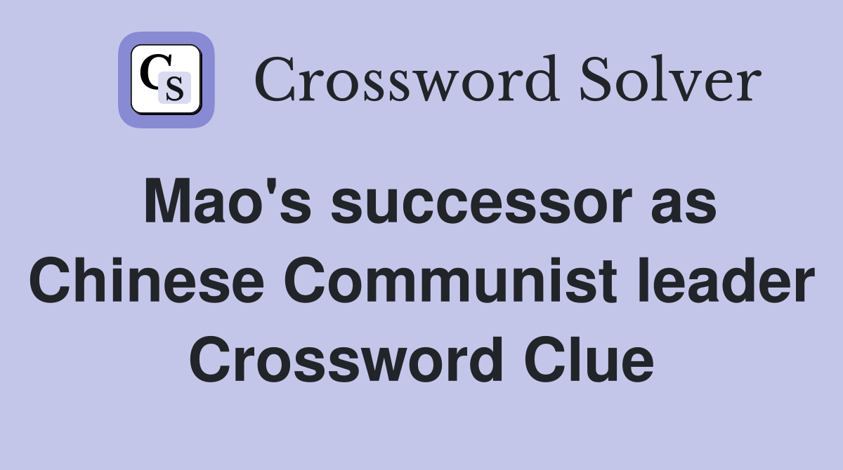 Mao's successor as Chinese Communist leader Crossword Clue