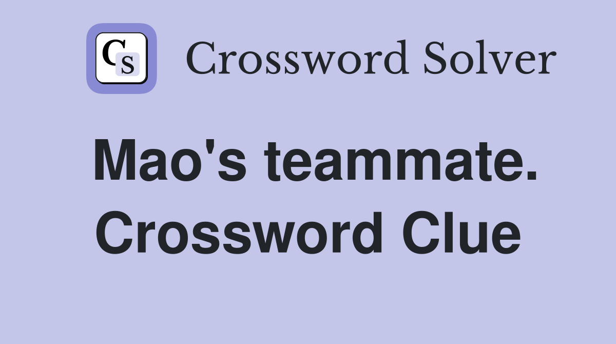 Mao's teammate. Crossword Clue