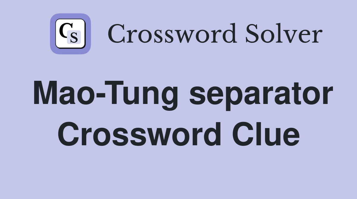 Mao-Tung separator Crossword Clue