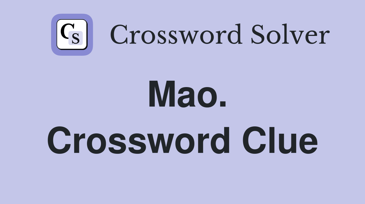 Mao. Crossword Clue